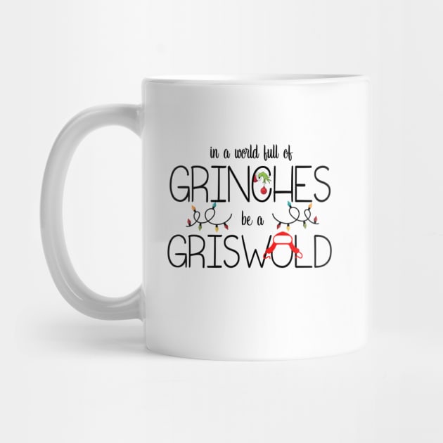 In A World Full Of Grinches Be A Griswold by Leblancd Nashb